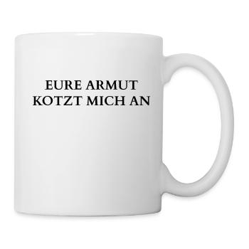 EURE ARMUT KOTZT MICH AN - Tasse - Weiß - Rechts