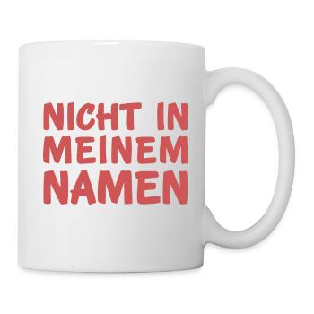 Nicht in meinem Namen - Tasse - Weiß - Rechts