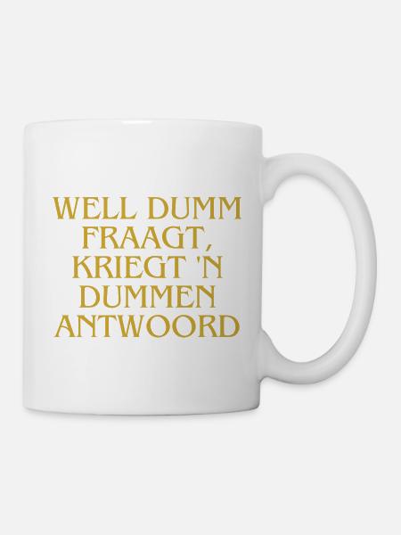 Plattdeutsch Ostfriesland " Well dumm fraagt" - Tasse - Weiß