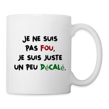 Je ne suis pas fou,suis juste un peu décalé Humour - Mug blanc - blanc - Droite