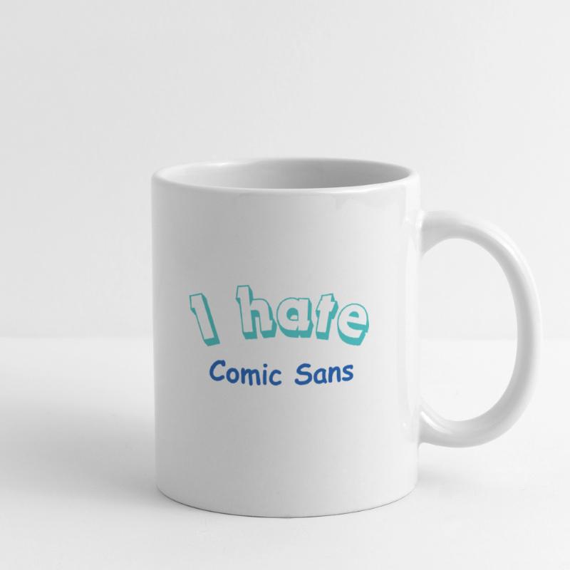 I hate Comic Sans Tasse