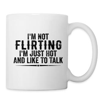 Ich flirte nicht, ich bin nur heiß und rede gerne - Tasse - Weiß - Rechts