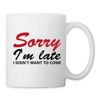 Désolé, je suis en retard. Je ne voulais pas venir - Mug blanc - blanc - Droite