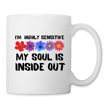 I’m highly sensitive. My soul is inside out. - Mug - white - Right