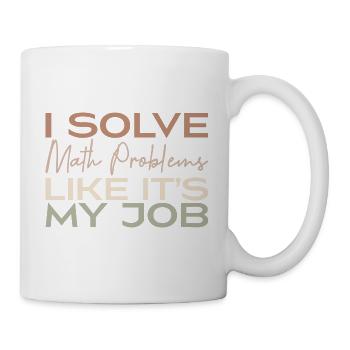 I Solve Math Problems Like It's My Job - Mug blanc - blanc - Droite