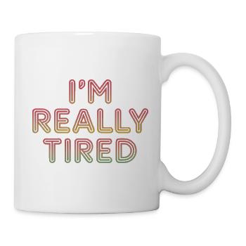 I'm Really Tired 11 - Tasse - Weiß - Rechts