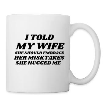 I Told My Wife She Should Embrace Her Mistakes - Mug blanc - blanc - Droite