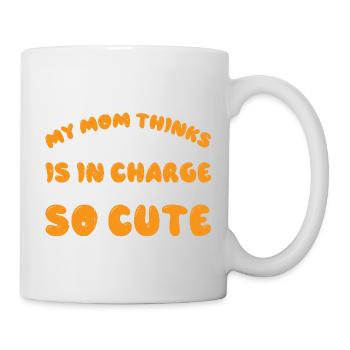 My Mom Thinks She Is In Charge That's So Cute 3 - Tasse - Weiß - Rechts