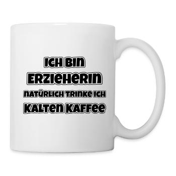 Bin Erzieherin, natürlich trinke ich kalten Kaffee - Tasse - Weiß - Rechts