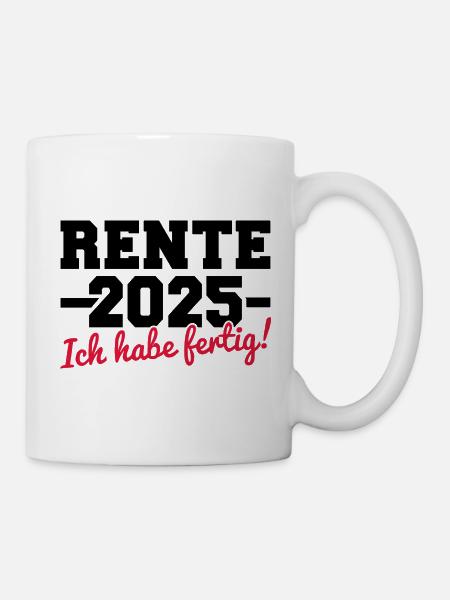 Rente 2025 ich habe fertig für Rentner 2025 - Tasse - Weiß