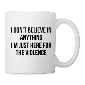 I don't believe in anything, I'm just here for the - Mug - white - Right