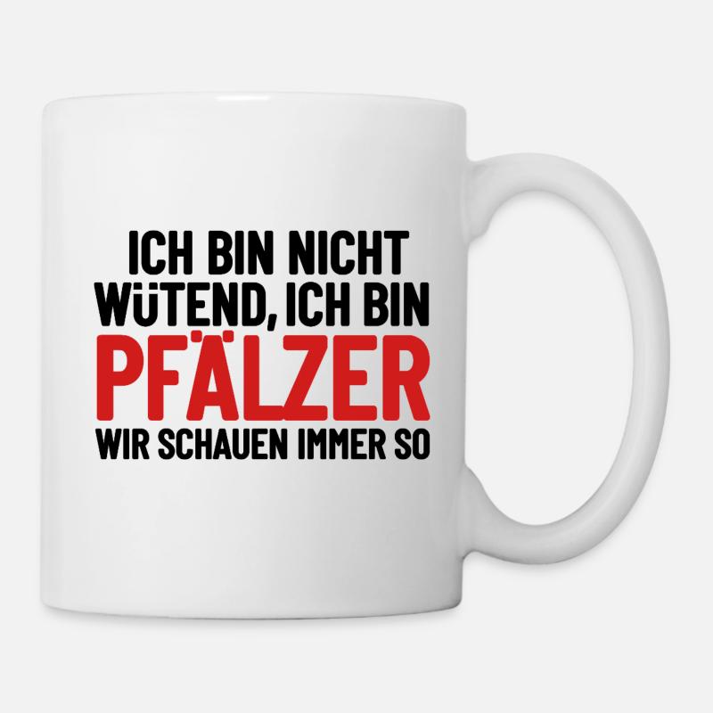 Ich bin nicht wütend - ich bin Pfälzer - Tasse - Weiß