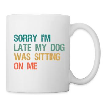 Sorry I'm Late My Dog Was Sitting On Me Retro - Tasse - Weiß - Rechts