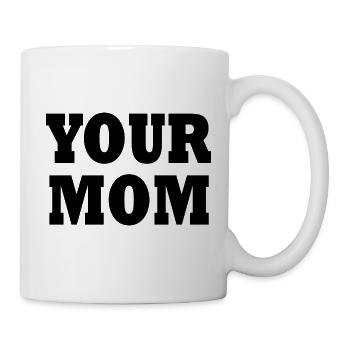 Your mom - Tasse - Weiß - Rechts