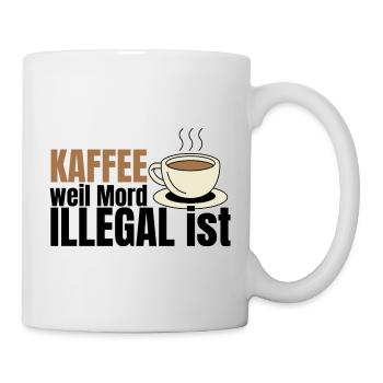 Kaffee weil Mord illegal ist – Fun Spruch - Tasse - Weiß - Rechts