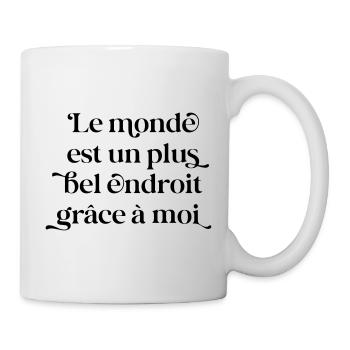 Bel Endroit Grâce à Moi - Sarcasme Humour Noir - Mug blanc - blanc - Droite