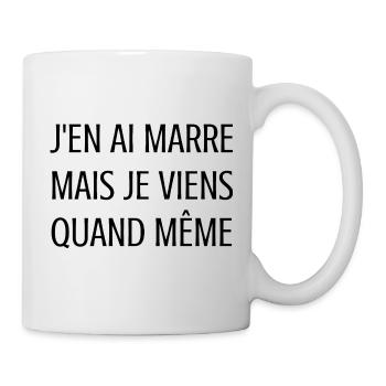 humour travail – J’en ai marre mais je viens - Mug blanc - blanc - Droite