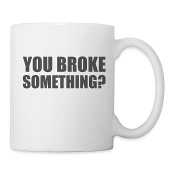 You broke something? Car lover car guy mechanic - Mug - white - Right