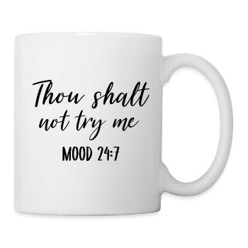 Thou Shalt Not Try Me Mood 24 7  - Mug - white - Right