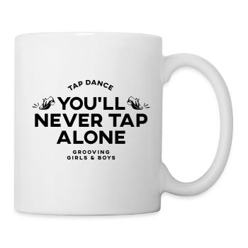 You Will Never Tap Alone – Tap Dance / Stepptanz - Tasse - Weiß - Rechts