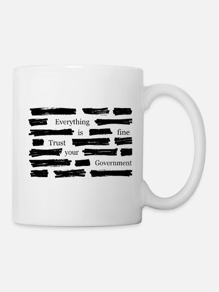 Alles ist in Ordnung. Vertrau deinem Regierungshemd. - Tasse - Weiß