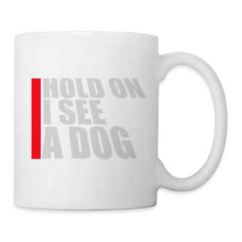 Hold On I See A Dog Hund Lustig Abgelenkt Spruch - Tasse - Weiß - Rechts