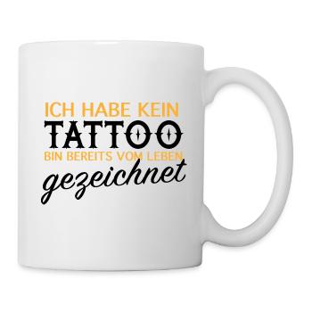 Kein Tattoo, vom Leben gezeichnet - Tasse - Weiß - Rechts