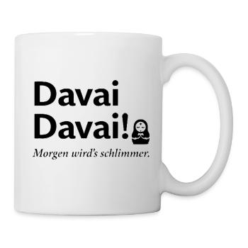 Davai Davai Morgen wirds schlimmer Spruch - Tasse - Weiß - Rechts