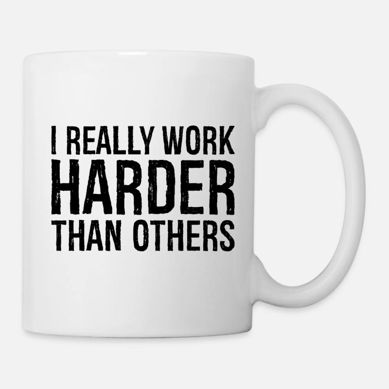 Ich arbeite wirklich härter als andere - Tasse - Weiß