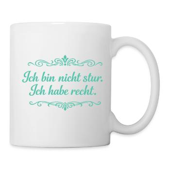 Ich bin nicht stur, ich habe recht - Tasse - Weiß - Rechts