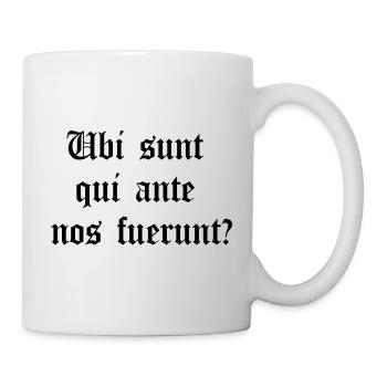 Lateinisches Motto – Ubi sunt qui ante nos fuerunt? - Tasse - Weiß - Rechts
