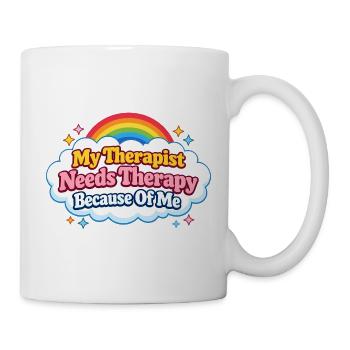 Meine Therapeutin braucht wegen mir selbst eine Th - Tasse - Weiß - Rechts