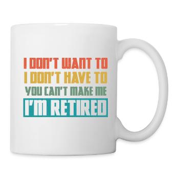 Je ne veux pas, je n’ai pas à le faire, je suis à la retraite - Mug blanc - blanc - Droite