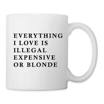 Everything I Love Is Illegal Expensive Or Blonde F - Mug - white - Right
