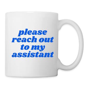 please reach out to my assistant - Mug - white - Right