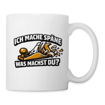 Ich mache Späne Was Machst Du - Tasse - Weiß - Rechts