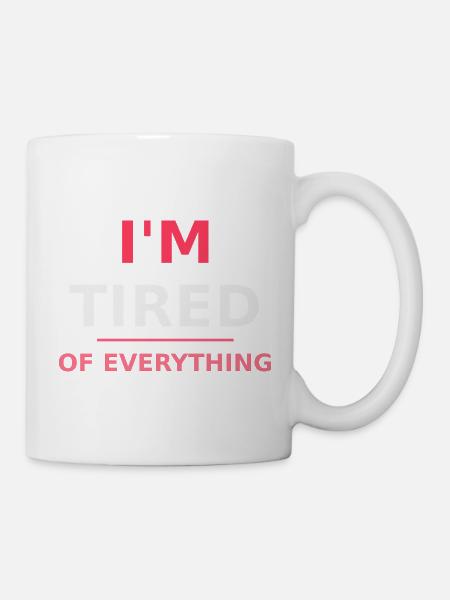 I'm tired of everything - Mug - white