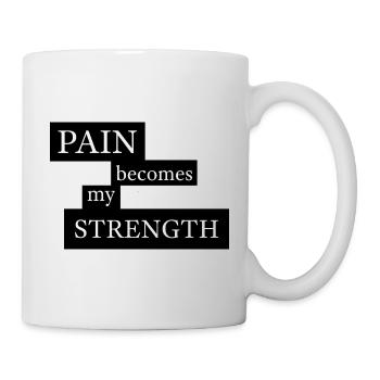 Pain Becomes My Strength - Tasse - Weiß - Rechts