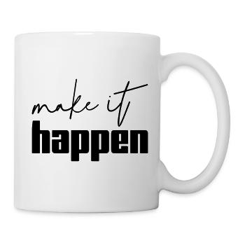 Make It Happen Motivation Spruch Shirt - Tasse - Weiß - Rechts