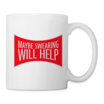 Maybe Swearing Will Help Sarkastisch Spruch Grafik - Tasse - Weiß - Rechts