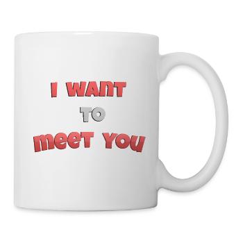 I_wanto_to_meet_you - Mug - white - Right