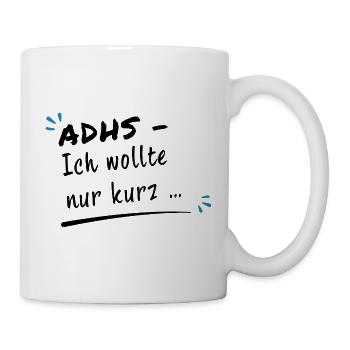 ADHS – Ich wollte nur kurz … - Tasse - Weiß - Rechts