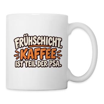 Frühschicht Kaffee  - Ist Teil der PSA - Tasse - Weiß - Rechts