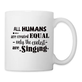 All Humans equal. Only the coolest are singing - Tasse - Weiß - Rechts