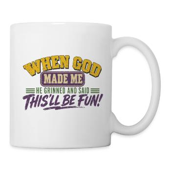 Als Gott mich erschaffen hat, grinste er und sagte: Das wird Spaß machen - Tasse - Weiß - Rechts