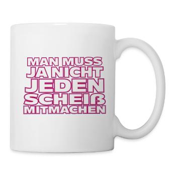 Nicht jedem Scheiß mitmachen - Tasse - Weiß - Rechts