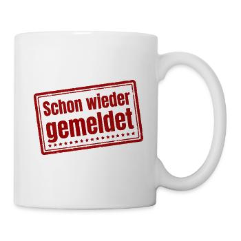 Schon wieder gemeldet Meinungsfreiheit Spruch - Tasse - Weiß - Rechts