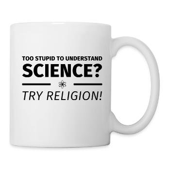too stupid to understand science? try religion - Mug blanc - blanc - Droite