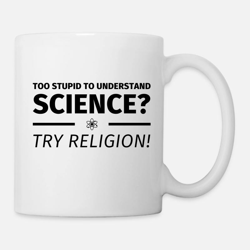 too stupid to understand science? try religion - Mug blanc - blanc