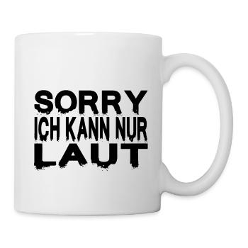 SORRY ICH KANN NUR LAUT - Tasse - Weiß - Rechts